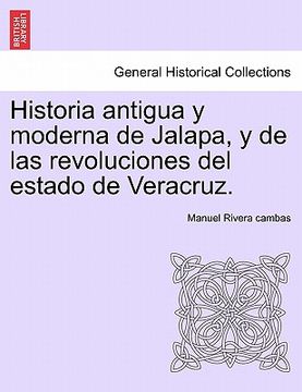 portada historia antigua y moderna de jalapa, y de las revoluciones del estado de veracruz. (en Inglés)