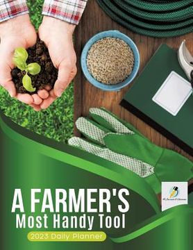 portada A Farmer's Most Handy Tool: 2023 Daily Planner (en Inglés)