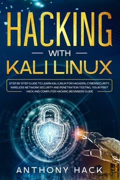 portada Hacking with Kali Linux: Step by Step Guide To Learn Kali Linux for Hackers, Cybersecurity, Wireless Network Security and Penetration Testing. (in English)