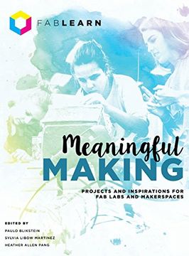 portada Meaningful Making: Projects and Inspirations for Fab Labs and Makerspaces