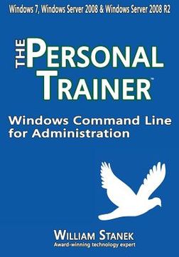 portada Windows Command Line for Administration: The Personal Trainer for Windows 7, Windows Server 2008 & Windows Server 2008 R2 (en Inglés)