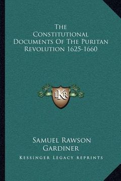 portada the constitutional documents of the puritan revolution 1625-1660 (en Inglés)