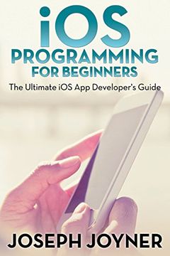 portada iOS Programming For Beginners: The Ultimate iOS App Developer's Guide