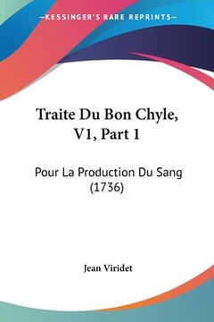 portada Traite Du Bon Chyle, V1, Part 1: Pour La Production Du Sang (1736) (en Francés)