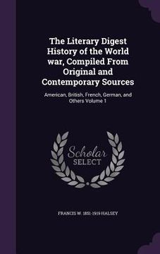 portada The Literary Digest History of the World war, Compiled From Original and Contemporary Sources: American, British, French, German, and Others Volume 1
