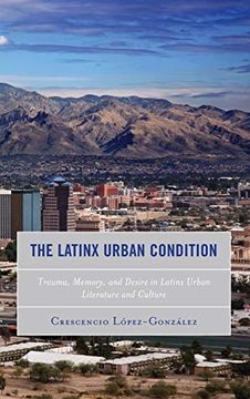 portada The Latinx Urban Condition: Trauma, Memory, and Desire in Latinx Urban Literature and Culture (Reading Trauma and Memory) (en Inglés)