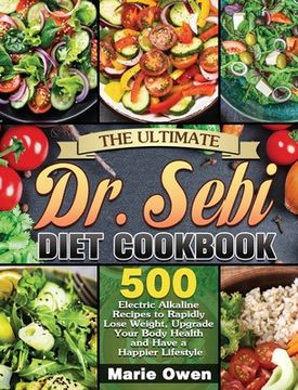 portada The Ultimate Dr. Sebi Diet Cookbook: 500 Electric Alkaline Recipes to Rapidly Lose Weight, Upgrade Your Body Health and Have a Happier Lifestyle (en Inglés)