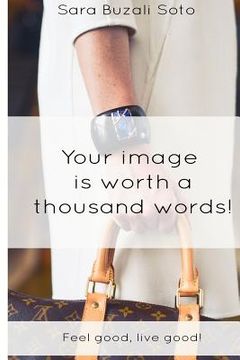 portada Your image is worth a thousand words!: Feel good, live good!