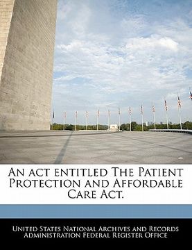 portada an act entitled the patient protection and affordable care act. (en Inglés)