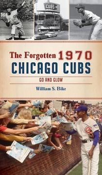 portada Forgotten 1970 Chicago Cubs: Go and Glow (en Inglés)