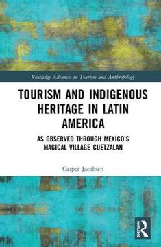 portada Tourism and Indigenous Heritage in Latin America: As Observed Through Mexico's Magical Village Cuetzalan (Routledge Advances in Tourism and Anthropology) 