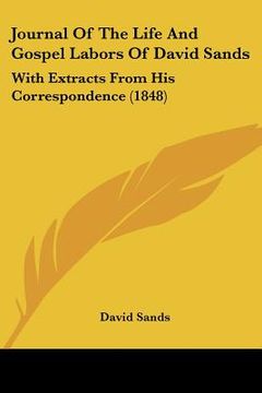 portada journal of the life and gospel labors of david sands: with extracts from his correspondence (1848) (en Inglés)