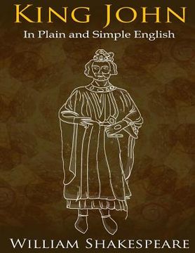 portada King John In Plain and Simple English: (A Modern Translation and the Original Version) (en Inglés)