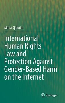 portada International Human Rights Law and Protection Against Gender-Based Harm on the Internet (en Inglés)