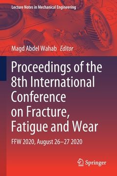 portada Proceedings of the 8th International Conference on Fracture, Fatigue and Wear: Ffw 2020, August 26-27 2020 (in English)