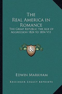 portada the real america in romance: the great republic the age of aggression 1824 to 1854 v11 (in English)