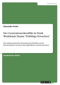 portada Der Generationenkonflikt in Frank Wedekinds Drama Frühlings Erwachen: Eine diskursanalytische Betrachtung im Hinblick auf die Kommunikation zwischen d (en Alemán)