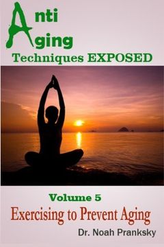 portada Anti Aging Techniques EXPOSED Vol 5: Exercising to Prevent Aging (Volume 5)
