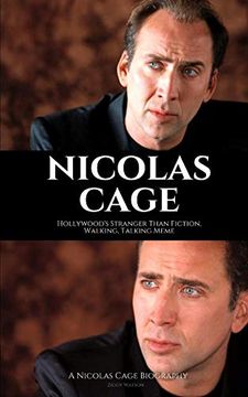 portada Nicolas Cage: Hollywood's Stranger Than Fiction, Walking, Talking Meme: A Nicolas Cage Biography (in English)
