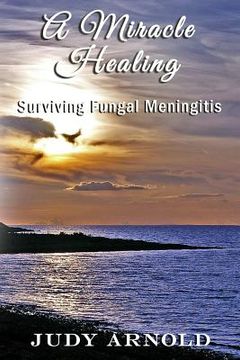 portada A Miracle Healing: Surviving Fungal Meningitis 