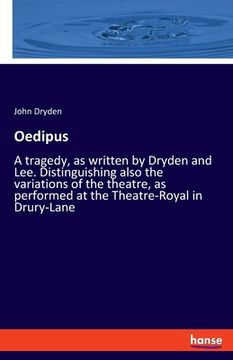 portada Oedipus: A tragedy, as written by Dryden and Lee. Distinguishing also the variations of the theatre, as performed at the Theatr (en Inglés)