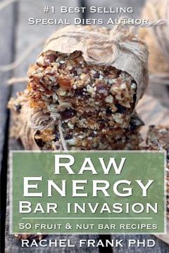 portada Raw Energy Bar Invasion: 50 Fruit and Nut Bar Recipes