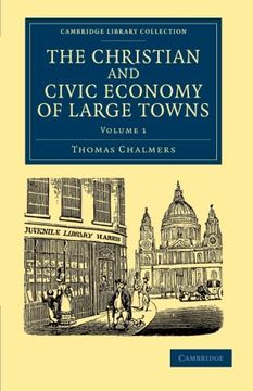 portada The Christian and Civic Economy of Large Towns: Volume 1 (Cambridge Library Collection - British and Irish History, 19Th Century) (en Inglés)