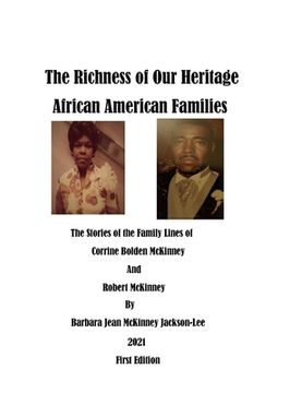 portada The Richness of Our Heritage: African American Families: The Stories of the Family Lines of Corrine Bolden McKinney and Robert McKinney (en Inglés)