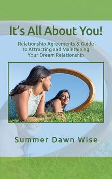portada It's All About You!: Relationship Agreements & Guide to Attracting and Maintaining Your Dream Relationship (en Inglés)