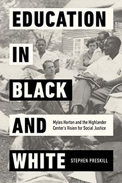 portada Education in Black and White: Myles Horton and the Highlander Center'S Vision for Social Justice (en Inglés)