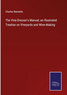 portada The Vine-Dresser's Manual, an Illustrated Treatise on Vineyards and Wine-Making (en Inglés)