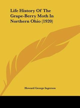 portada life history of the grape-berry moth in northern ohio (1920) (en Inglés)