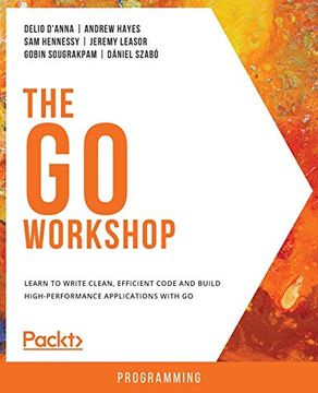 portada The go Workshop: Learn to Write Clean, Efficient Code and Build High-Performance Applications With go: A New, Interactive Approach to Learning go 