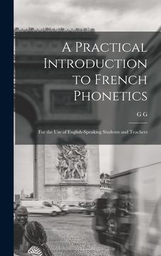 portada A Practical Introduction to French Phonetics: For the use of English-speaking Students and Teachers (en Inglés)