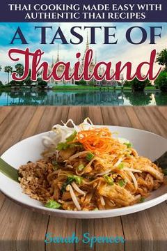 portada A Taste of Thailand: Thai Cooking Made Easy with Authentic Thai Recipes (in English)