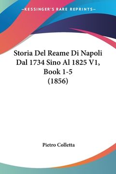 portada Storia Del Reame Di Napoli Dal 1734 Sino Al 1825 V1, Book 1-5 (1856) (en Italiano)