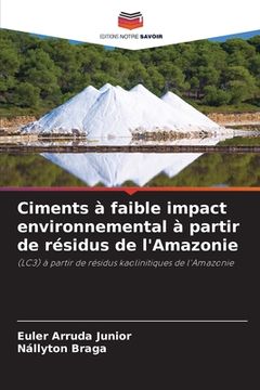 portada Ciments à faible impact environnemental à partir de résidus de l'Amazonie (en Francés)