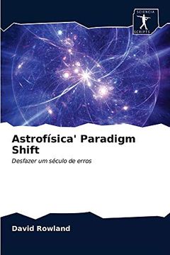 portada Astrofísica'Paradigm Shift: Desfazer um Século de Erros (in Portuguese)