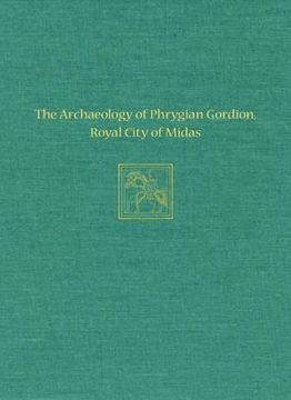 portada the archaeology of phrygian gordion, royal city of midas