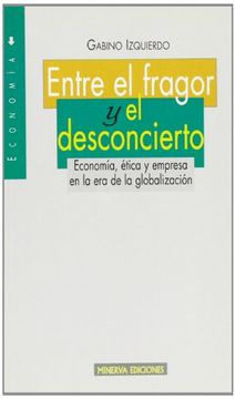portada ENTRE EL FRAGOR Y EL DESCONCIERTO: Economía, ética y empresa en la era de la globalización (in Spanish)