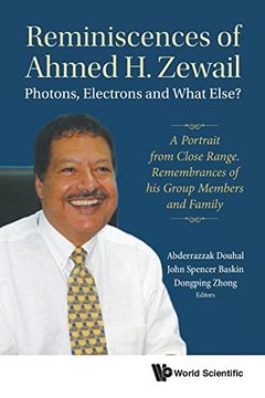 portada Reminiscences of Ahmed H. Zewail: Photons, Electrons and What Else? - a Portrait From Close Range. Remembrances of his Group Members and Family (Physical Chemistry) (in English)