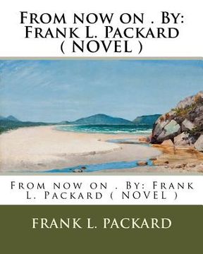 portada From now on . By: Frank L. Packard ( NOVEL )