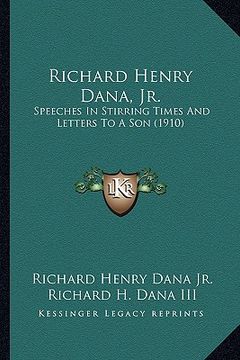 portada richard henry dana, jr.: speeches in stirring times and letters to a son (1910) (en Inglés)