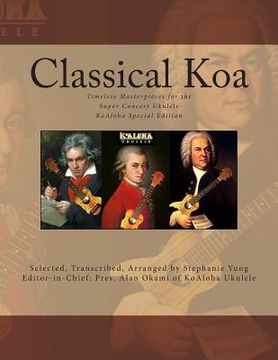 portada Classical Koa: Timeless Masterpieces for the Super Concert Ukulele KoAloha Special Edition (en Inglés)