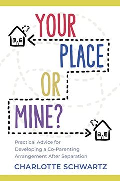 portada Your Place or Mine?: Practical Advice for Developing a Co-Parenting Arrangement After Separation (en Inglés)