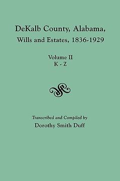 portada dekalb county, alabama, wills and estates 1836-1929. volume ii, k-z (en Inglés)