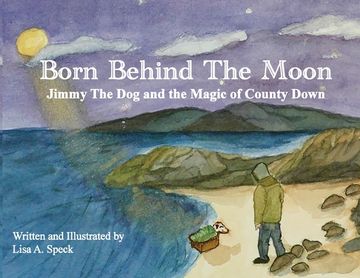 portada Born Behind the Moon: Jimmy the dog and the Magic of County Down (en Inglés)