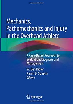 portada Mechanics, Pathomechanics and Injury in the Overhead Athlete: A Case-Based Approach to Evaluation, Diagnosis and Management 