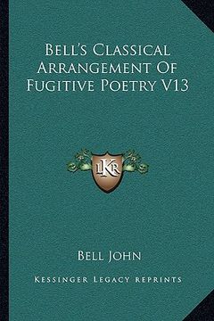portada bell's classical arrangement of fugitive poetry v13 (en Inglés)