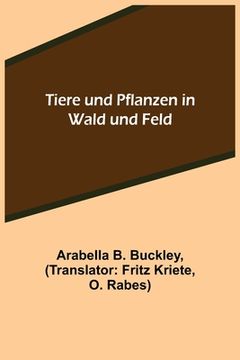 portada Tiere und Pflanzen in Wald und Feld (en Alemán)